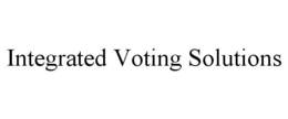 INTEGRATED VOTING SOLUTIONS trademark