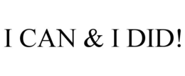 I CAN & I DID! trademark