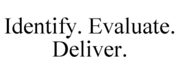 IDENTIFY. EVALUATE. DELIVER. trademark