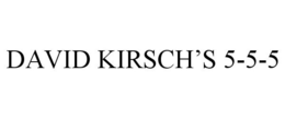 DAVID KIRSCH'S 5-5-5 trademark