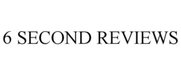 6 SECOND REVIEWS trademark