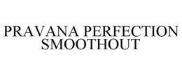 PRAVANA PERFECTION SMOOTHOUT trademark