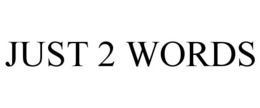 JUST 2 WORDS trademark