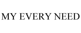 MY EVERY NEED trademark