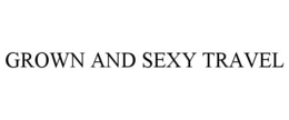 GROWN AND SEXY TRAVEL trademark