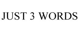 JUST 3 WORDS trademark