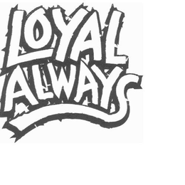 LOYAL ALWAYS trademark