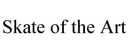 SKATE OF THE ART trademark