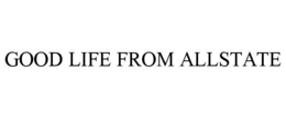 GOOD LIFE FROM ALLSTATE trademark
