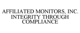 AFFILIATED MONITORS, INC. INTEGRITY THROUGH COMPLIANCE trademark
