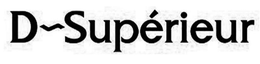 D SUPÉRIEUR trademark