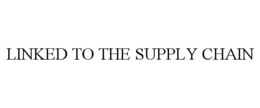 LINKED TO THE SUPPLY CHAIN trademark