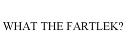 WHAT THE FARTLEK? trademark