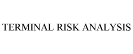 TERMINAL RISK ANALYSIS trademark