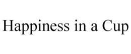 HAPPINESS IN A CUP trademark