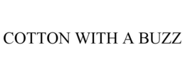 COTTON WITH A BUZZ trademark