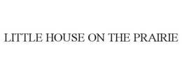 LITTLE HOUSE ON THE PRAIRIE trademark