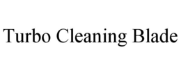 TURBO CLEANING BLADE trademark