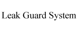 LEAK GUARD SYSTEM trademark