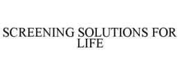 SCREENING SOLUTIONS FOR LIFE trademark