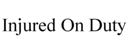 INJURED ON DUTY trademark