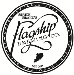 STATEN ISLAND'S FLAGSHIP BREWING CO. EST. 2013 UNFORGETTABLE BEER BREWED IN THE FORGOTTEN BOROUGH trademark