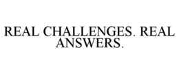 REAL CHALLENGES. REAL ANSWERS. trademark