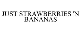 JUST STRAWBERRIES 'N BANANAS trademark