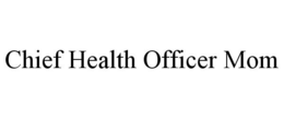 CHIEF HEALTH OFFICER MOM trademark