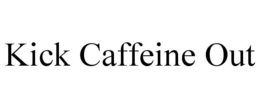 KICK CAFFEINE OUT trademark