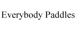 EVERYBODY PADDLES trademark