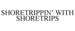 SHORETRIPPIN' WITH SHORETRIPS trademark