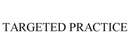 TARGETED PRACTICE trademark