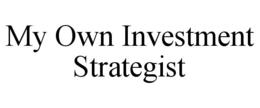 MY OWN INVESTMENT STRATEGIST trademark