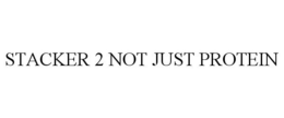 STACKER 2 NOT JUST PROTEIN trademark