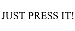 JUST PRESS IT! trademark