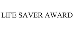 LIFE SAVER AWARD trademark