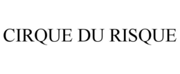 CIRQUE DU RISQUE trademark