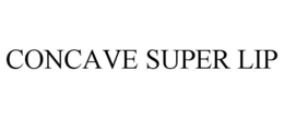 CONCAVE SUPER LIP trademark