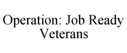 OPERATION: JOB READY VETERANS trademark