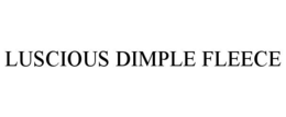 LUSCIOUS DIMPLE FLEECE trademark