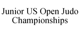 JUNIOR US OPEN JUDO CHAMPIONSHIPS trademark