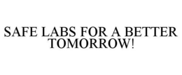 SAFE LABS FOR A BETTER TOMORROW! trademark