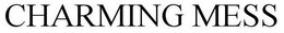 CHARMING MESS trademark