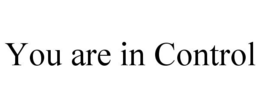 YOU ARE IN CONTROL trademark
