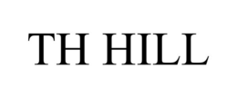 TH HILL trademark