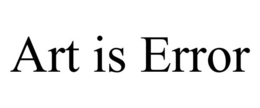 ART IS ERROR trademark