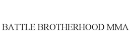 BATTLE BROTHERHOOD MMA trademark