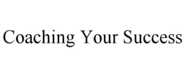 COACHING YOUR SUCCESS trademark