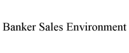 BANKER SALES ENVIRONMENT trademark